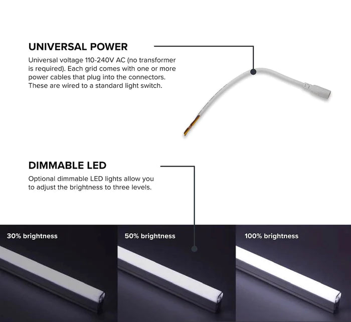 Dimmable LEDs allow you to adjust brightness. Universal voltage for international applications.